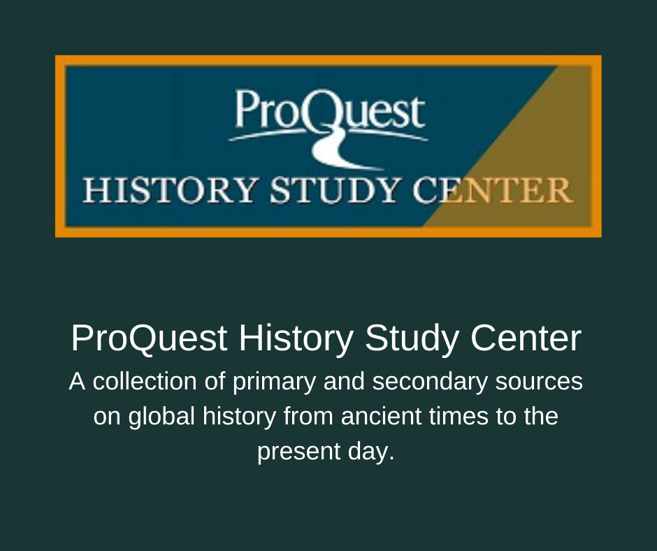 ProQuest History Study Center. A collection of primary and secondary sources on global history from ancient times to the present day.